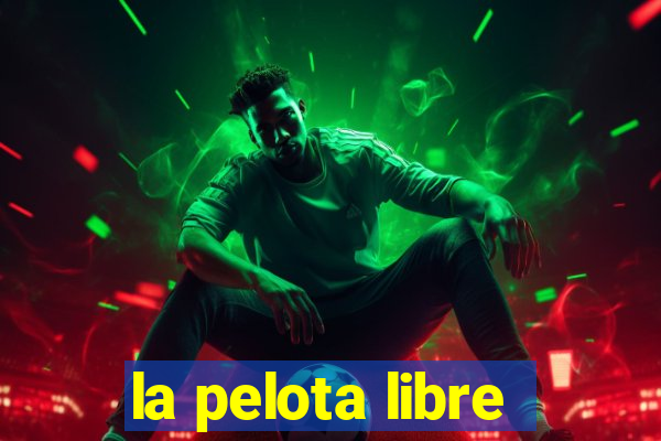 la pelota libre